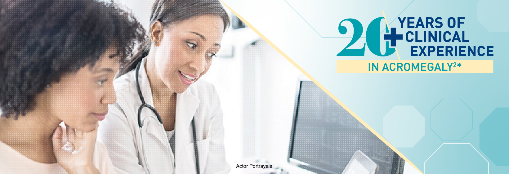 20+ years of clinical experience in acromegaly[2]*